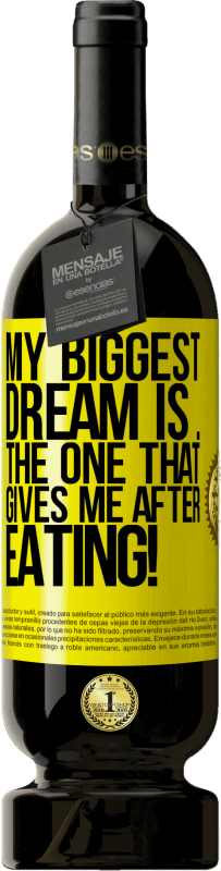 «My biggest dream is ... the one that gives me after eating!» Premium Edition MBS® Reserve