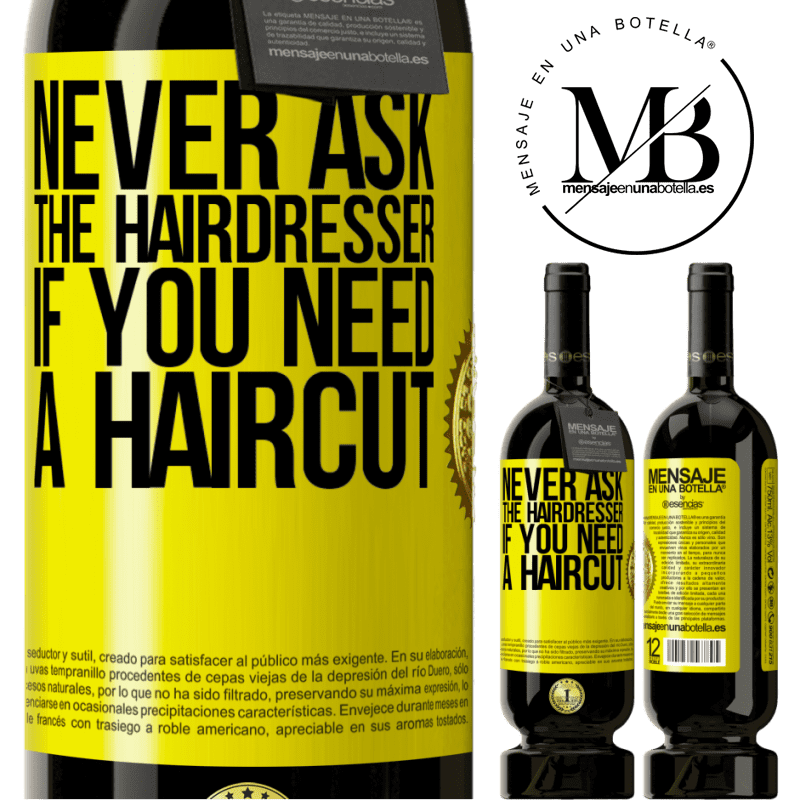 49,95 € Free Shipping | Red Wine Premium Edition MBS® Reserve Never ask the hairdresser if you need a haircut Yellow Label. Customizable label Reserve 12 Months Harvest 2014 Tempranillo