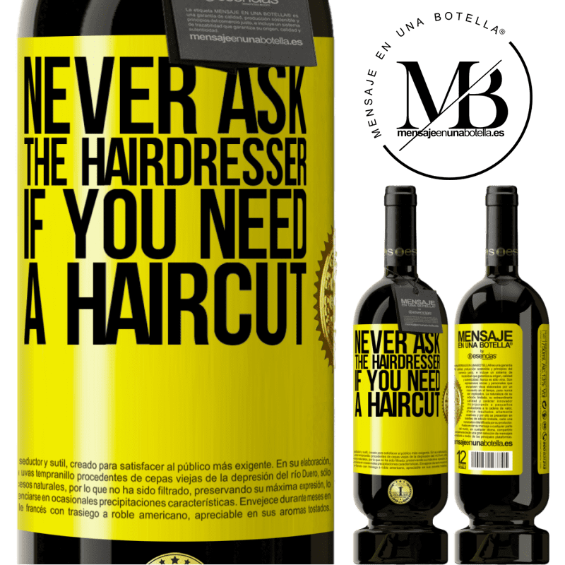 49,95 € Free Shipping | Red Wine Premium Edition MBS® Reserve Never ask the hairdresser if you need a haircut Yellow Label. Customizable label Reserve 12 Months Harvest 2016 Tempranillo