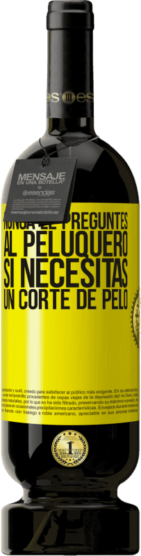 49,95 € Envío gratis | Vino Tinto Edición Premium MBS® Reserva Nunca le preguntes al peluquero si necesitas un corte de pelo Etiqueta Amarilla. Etiqueta personalizable Reserva 12 Meses Cosecha 2016 Tempranillo