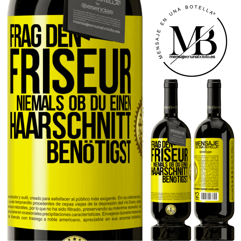 49,95 € Kostenloser Versand | Rotwein Premium Ausgabe MBS® Reserve Frag den Friseur niemals, ob du einen Haarschnitt benötigst Gelbes Etikett. Anpassbares Etikett Reserve 12 Monate Ernte 2014 Tempranillo