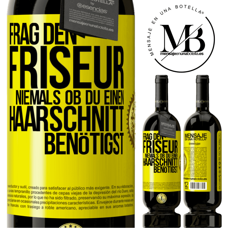 49,95 € Kostenloser Versand | Rotwein Premium Ausgabe MBS® Reserve Frag den Friseur niemals, ob du einen Haarschnitt benötigst Gelbes Etikett. Anpassbares Etikett Reserve 12 Monate Ernte 2016 Tempranillo