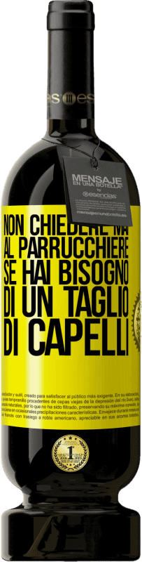 49,95 € | Vino rosso Edizione Premium MBS® Riserva Non chiedere mai al parrucchiere se hai bisogno di un taglio di capelli Etichetta Gialla. Etichetta personalizzabile Riserva 12 Mesi Raccogliere 2015 Tempranillo