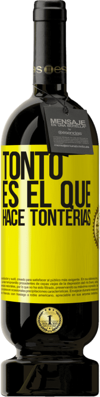 49,95 € Envío gratis | Vino Tinto Edición Premium MBS® Reserva Tonto es el que hace tonterías Etiqueta Amarilla. Etiqueta personalizable Reserva 12 Meses Cosecha 2016 Tempranillo