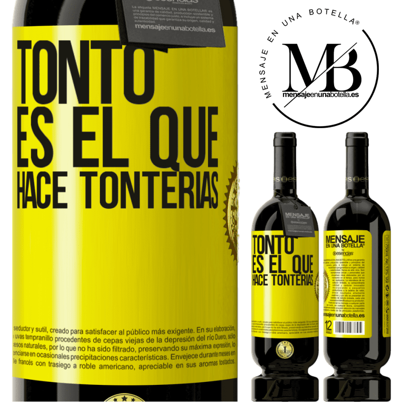 49,95 € Envío gratis | Vino Tinto Edición Premium MBS® Reserva Tonto es el que hace tonterías Etiqueta Amarilla. Etiqueta personalizable Reserva 12 Meses Cosecha 2014 Tempranillo