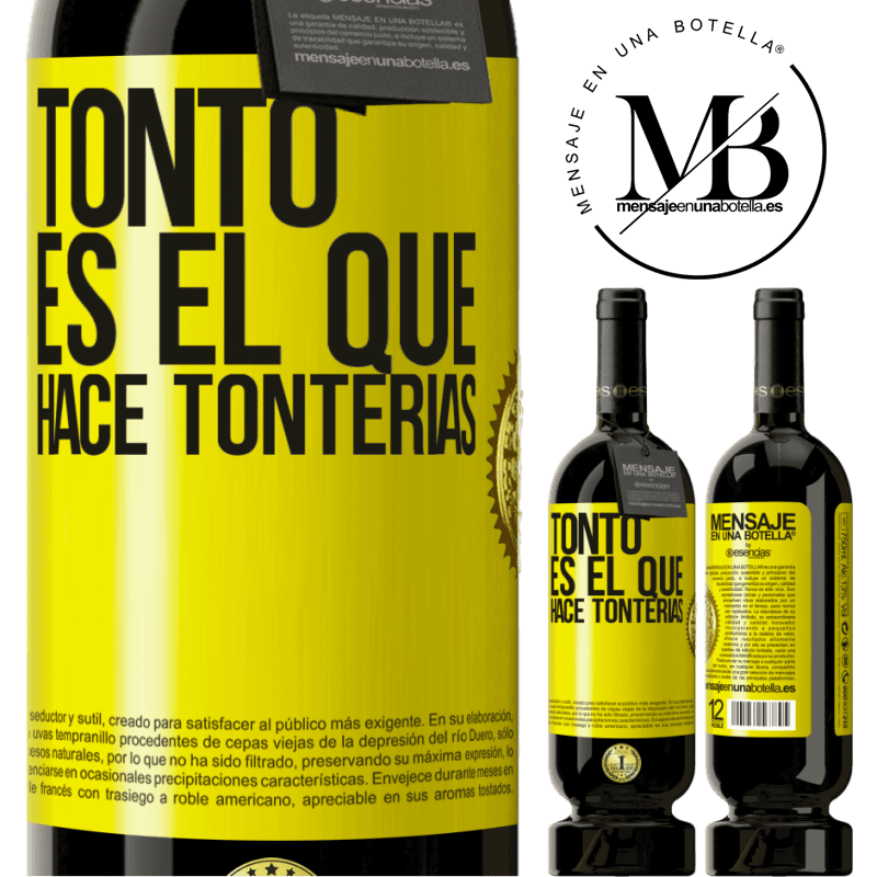 49,95 € Envío gratis | Vino Tinto Edición Premium MBS® Reserva Tonto es el que hace tonterías Etiqueta Amarilla. Etiqueta personalizable Reserva 12 Meses Cosecha 2016 Tempranillo