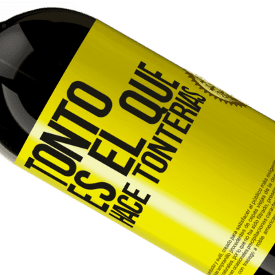 Expresiones Únicas y Personales. «Tonto es el que hace tonterías» Edición Premium MBS® Reserva