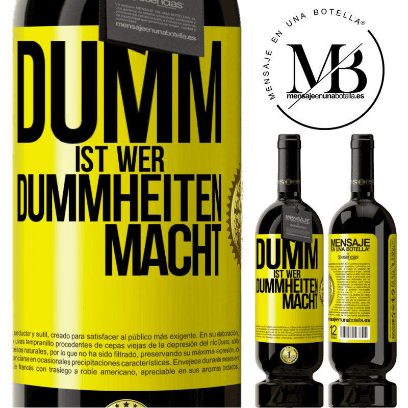 49,95 € Kostenloser Versand | Rotwein Premium Ausgabe MBS® Reserve Dumm ist, wer Dummheiten macht Gelbes Etikett. Anpassbares Etikett Reserve 12 Monate Ernte 2014 Tempranillo