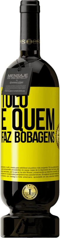 49,95 € Envio grátis | Vinho tinto Edição Premium MBS® Reserva Tolo é quem faz bobagens Etiqueta Amarela. Etiqueta personalizável Reserva 12 Meses Colheita 2016 Tempranillo