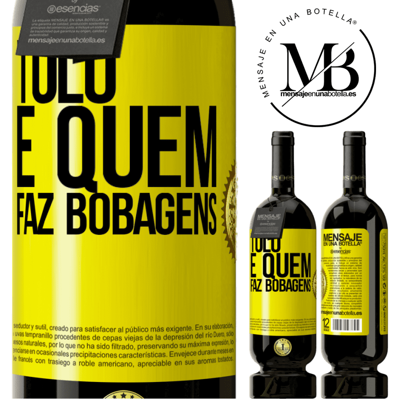 49,95 € Envio grátis | Vinho tinto Edição Premium MBS® Reserva Tolo é quem faz bobagens Etiqueta Amarela. Etiqueta personalizável Reserva 12 Meses Colheita 2014 Tempranillo