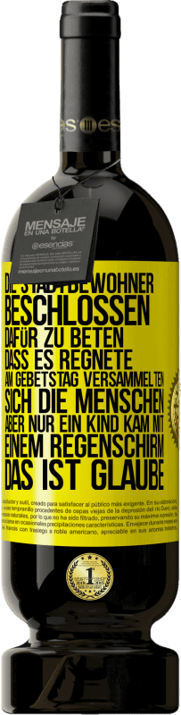 49,95 € | Rotwein Premium Ausgabe MBS® Reserve Die Stadtbewohner beschlossen, dafür zu beten, dass es regnete. Am Gebetstag versammelten sich die Menschen, aber nur ein Kind k Gelbes Etikett. Anpassbares Etikett Reserve 12 Monate Ernte 2014 Tempranillo