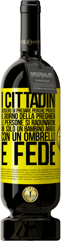 49,95 € | Vino rosso Edizione Premium MBS® Riserva I cittadini decisero di pregare perché piovesse. Il giorno della preghiera, le persone si radunarono, ma solo un bambino Etichetta Gialla. Etichetta personalizzabile Riserva 12 Mesi Raccogliere 2015 Tempranillo