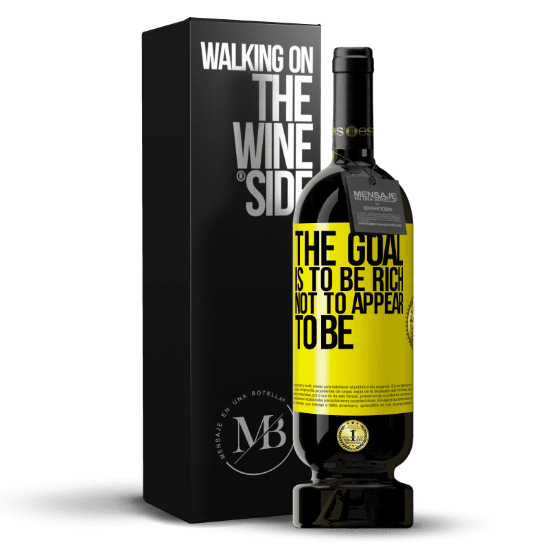 49,95 € Free Shipping | Red Wine Premium Edition MBS® Reserve The goal is to be rich, not to appear to be Yellow Label. Customizable label Reserve 12 Months Harvest 2014 Tempranillo