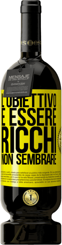 49,95 € | Vino rosso Edizione Premium MBS® Riserva L'obiettivo è essere ricchi, non sembrare Etichetta Gialla. Etichetta personalizzabile Riserva 12 Mesi Raccogliere 2015 Tempranillo