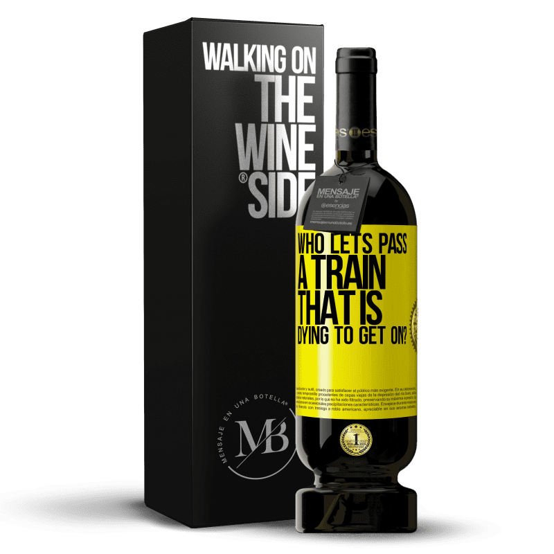 49,95 € Free Shipping | Red Wine Premium Edition MBS® Reserve who lets pass a train that is dying to get on? Yellow Label. Customizable label Reserve 12 Months Harvest 2014 Tempranillo