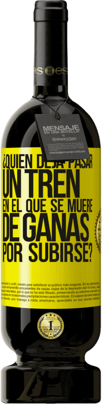 Envío gratis | Vino Tinto Edición Premium MBS® Reserva ¿Quién deja pasar un tren en el que se muere de ganas por subirse? Etiqueta Amarilla. Etiqueta personalizable Reserva 12 Meses Cosecha 2016 Tempranillo