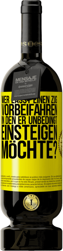 49,95 € | Rotwein Premium Ausgabe MBS® Reserve Wer lässt einen Zug vorbeifahren, in den er unbedingt einsteigen möchte? Gelbes Etikett. Anpassbares Etikett Reserve 12 Monate Ernte 2015 Tempranillo