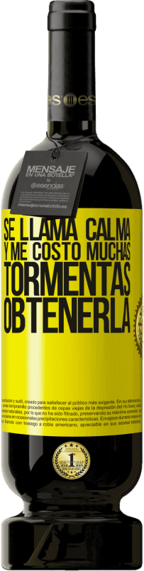 49,95 € | Vino Tinto Edición Premium MBS® Reserva Se llama calma, y me costó muchas tormentas obtenerla Etiqueta Amarilla. Etiqueta personalizable Reserva 12 Meses Cosecha 2016 Tempranillo