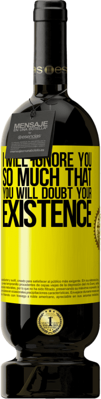 49,95 € | 红酒 高级版 MBS® 预订 我会无视你，以至于你会怀疑你的存在 黄色标签. 可自定义的标签 预订 12 个月 收成 2016 Tempranillo