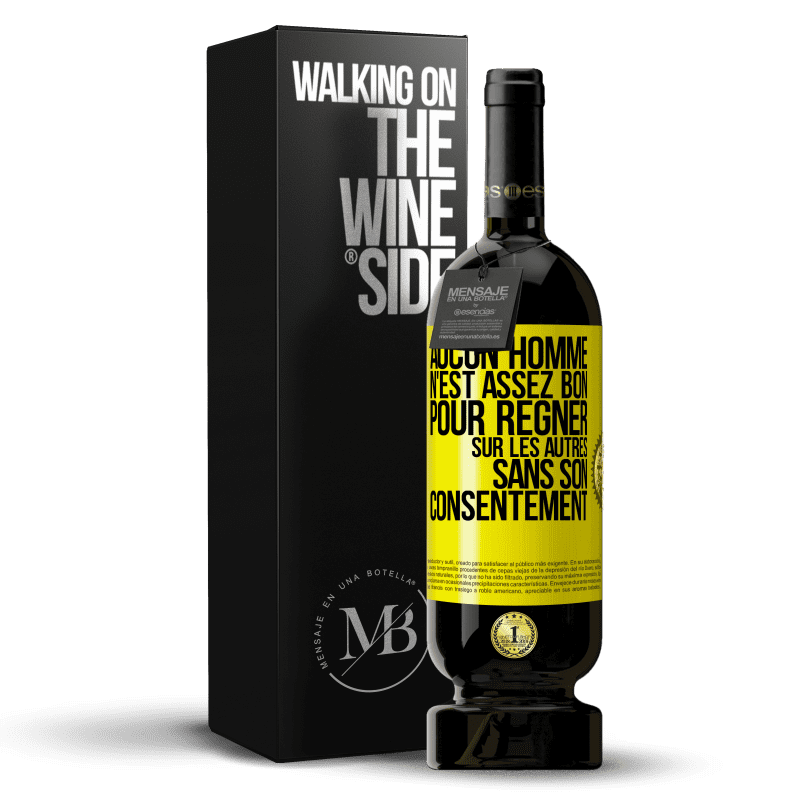 49,95 € Envoi gratuit | Vin rouge Édition Premium MBS® Réserve Aucun homme n'est assez bon pour régner sur les autres sans son consentement Étiquette Jaune. Étiquette personnalisable Réserve 12 Mois Récolte 2015 Tempranillo