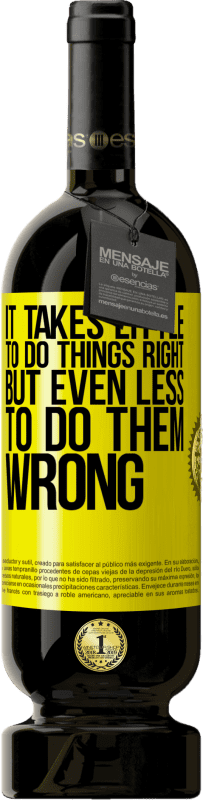 49,95 € Бесплатная доставка | Красное вино Premium Edition MBS® Бронировать Чтобы сделать все правильно, нужно совсем немного, но чтобы сделать это неправильно, нужно еще меньше Желтая этикетка. Настраиваемая этикетка Бронировать 12 Месяцы Урожай 2016 Tempranillo