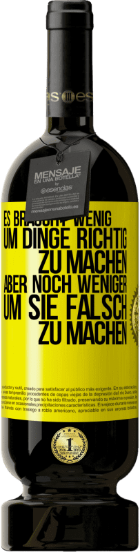 49,95 € | Rotwein Premium Ausgabe MBS® Reserve Es braucht wenig, um Dinge richtig zu machen, aber noch weniger, um sie falsch zu machen Gelbes Etikett. Anpassbares Etikett Reserve 12 Monate Ernte 2015 Tempranillo