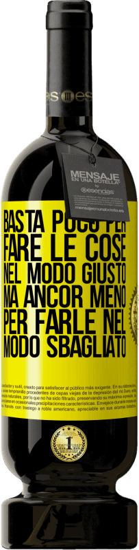 Spedizione Gratuita | Vino rosso Edizione Premium MBS® Riserva Basta poco per fare le cose nel modo giusto, ma ancor meno per farle nel modo sbagliato Etichetta Gialla. Etichetta personalizzabile Riserva 12 Mesi Raccogliere 2016 Tempranillo