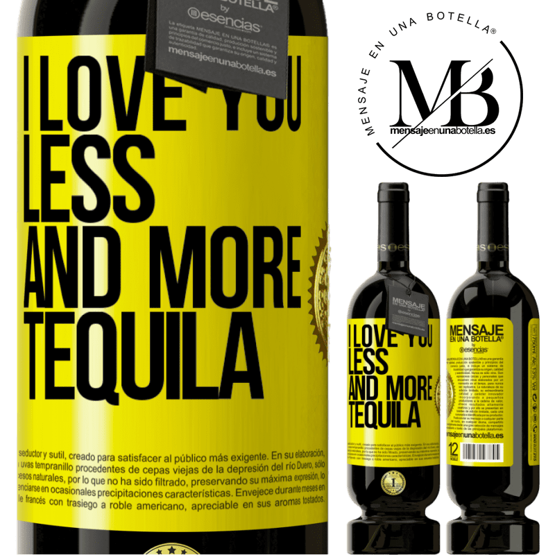 29,95 € Free Shipping | Red Wine Premium Edition MBS® Reserva I love you less and more tequila Yellow Label. Customizable label Reserva 12 Months Harvest 2014 Tempranillo
