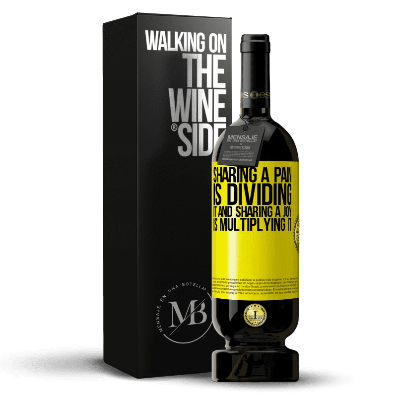 49,95 € Free Shipping | Red Wine Premium Edition MBS® Reserve Sharing a pain is dividing it and sharing a joy is multiplying it Yellow Label. Customizable label Reserve 12 Months Harvest 2014 Tempranillo