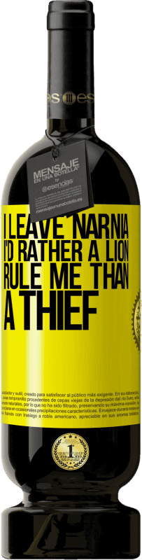 39,95 € | Red Wine Premium Edition MBS® Reserva I leave Narnia. I'd rather a lion rule me than a thief Yellow Label. Customizable label Reserva 12 Months Harvest 2015 Tempranillo