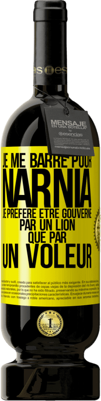 «Je me barre pour Narnia. Je préfère être gouverné par un lion que par un voleur» Édition Premium MBS® Réserve