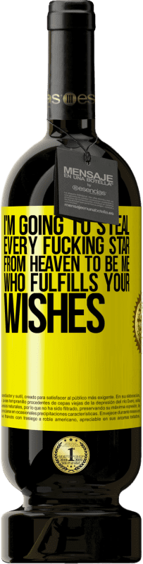 49,95 € | Red Wine Premium Edition MBS® Reserve I'm going to steal every fucking star from heaven to be me who fulfills your wishes Yellow Label. Customizable label Reserve 12 Months Harvest 2015 Tempranillo