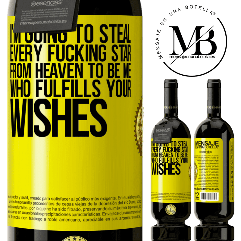 29,95 € Free Shipping | Red Wine Premium Edition MBS® Reserva I'm going to steal every fucking star from heaven to be me who fulfills your wishes Yellow Label. Customizable label Reserva 12 Months Harvest 2014 Tempranillo