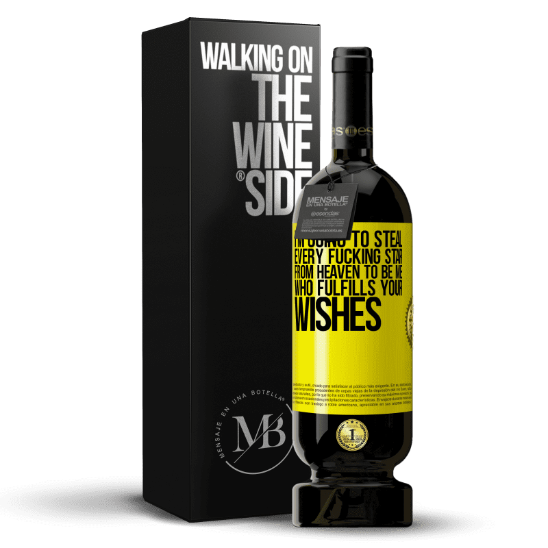 49,95 € Free Shipping | Red Wine Premium Edition MBS® Reserve I'm going to steal every fucking star from heaven to be me who fulfills your wishes Yellow Label. Customizable label Reserve 12 Months Harvest 2014 Tempranillo