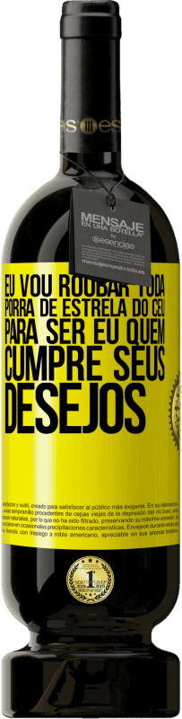 49,95 € | Vinho tinto Edição Premium MBS® Reserva Eu vou roubar toda porra de estrela do céu para ser eu quem cumpre seus desejos Etiqueta Amarela. Etiqueta personalizável Reserva 12 Meses Colheita 2016 Tempranillo