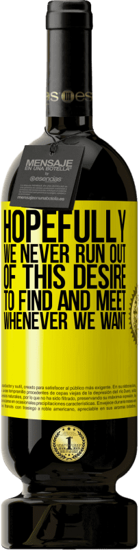 49,95 € | Red Wine Premium Edition MBS® Reserve Hopefully we never run out of this desire to find and meet whenever we want Yellow Label. Customizable label Reserve 12 Months Harvest 2016 Tempranillo