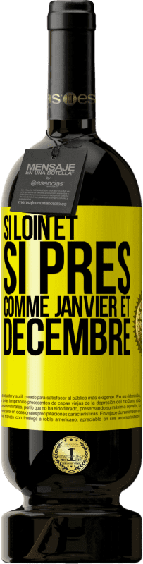 «Si loin et si près, comme janvier et décembre» Édition Premium MBS® Réserve