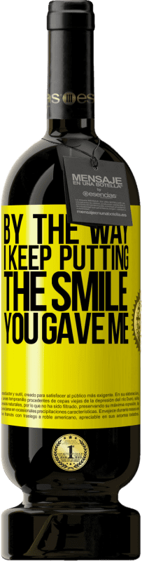«By the way, I keep putting the smile you gave me» Premium Edition MBS® Reserve