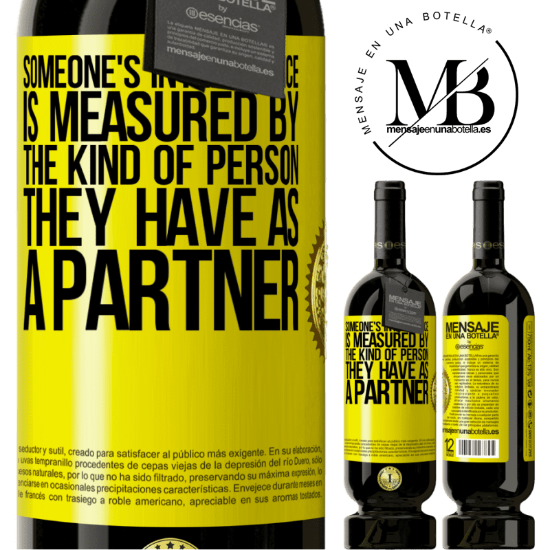 29,95 € Free Shipping | Red Wine Premium Edition MBS® Reserva Someone's intelligence is measured by the kind of person they have as a partner Yellow Label. Customizable label Reserva 12 Months Harvest 2014 Tempranillo