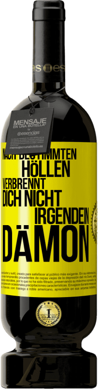 «Nach bestimmten Höllen verbrennt dich nicht irgendein Dämon» Premium Ausgabe MBS® Reserve