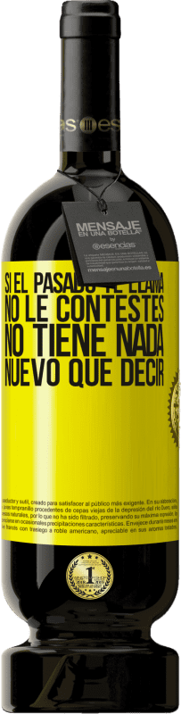 49,95 € Envío gratis | Vino Tinto Edición Premium MBS® Reserva Si el pasado te llama, no le contestes. No tiene nada nuevo que decir Etiqueta Amarilla. Etiqueta personalizable Reserva 12 Meses Cosecha 2016 Tempranillo