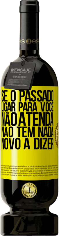 49,95 € Envio grátis | Vinho tinto Edição Premium MBS® Reserva Se o passado ligar para você, não atenda. Não tem nada novo a dizer Etiqueta Amarela. Etiqueta personalizável Reserva 12 Meses Colheita 2016 Tempranillo