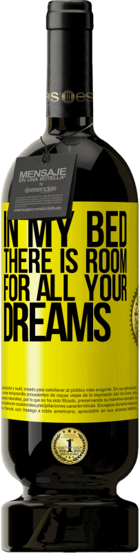49,95 € | Red Wine Premium Edition MBS® Reserve In my bed there is room for all your dreams Yellow Label. Customizable label Reserve 12 Months Harvest 2014 Tempranillo