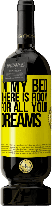 49,95 € | Red Wine Premium Edition MBS® Reserve In my bed there is room for all your dreams Yellow Label. Customizable label Reserve 12 Months Harvest 2015 Tempranillo