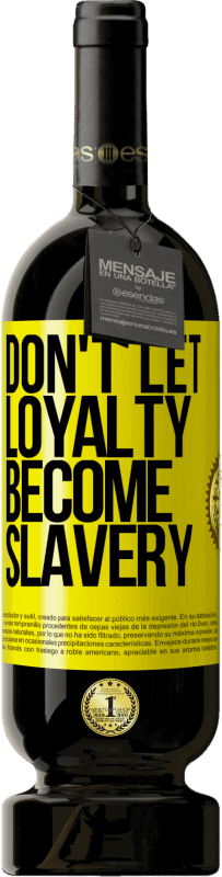 «Don't let loyalty become slavery» Premium Edition MBS® Reserve