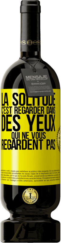 49,95 € Envoi gratuit | Vin rouge Édition Premium MBS® Réserve La solitude c'est regarder dans des yeux qui ne vous regardent pas Étiquette Jaune. Étiquette personnalisable Réserve 12 Mois Récolte 2016 Tempranillo
