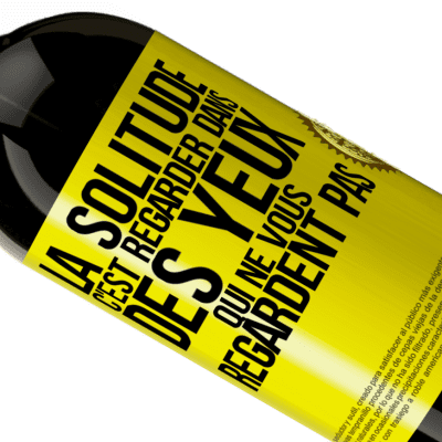 Expressions Uniques et Personnelles. «La solitude c'est regarder dans des yeux qui ne vous regardent pas» Édition Premium MBS® Réserve