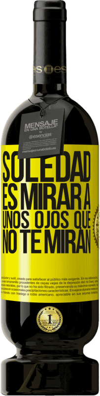 49,95 € Envío gratis | Vino Tinto Edición Premium MBS® Reserva La soledad es mirar a unos ojos que no te miran Etiqueta Amarilla. Etiqueta personalizable Reserva 12 Meses Cosecha 2016 Tempranillo