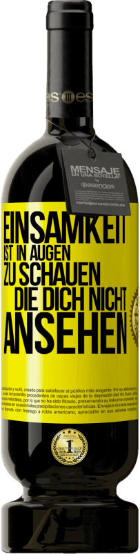 49,95 € Kostenloser Versand | Rotwein Premium Ausgabe MBS® Reserve Einsamkeit ist, in Augen zu schauen, die dich nicht ansehen Gelbes Etikett. Anpassbares Etikett Reserve 12 Monate Ernte 2016 Tempranillo