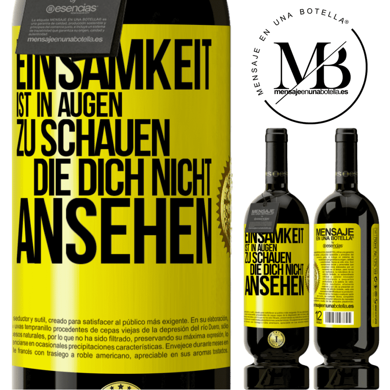 49,95 € Kostenloser Versand | Rotwein Premium Ausgabe MBS® Reserve Einsamkeit ist, in Augen zu schauen, die dich nicht ansehen Gelbes Etikett. Anpassbares Etikett Reserve 12 Monate Ernte 2016 Tempranillo